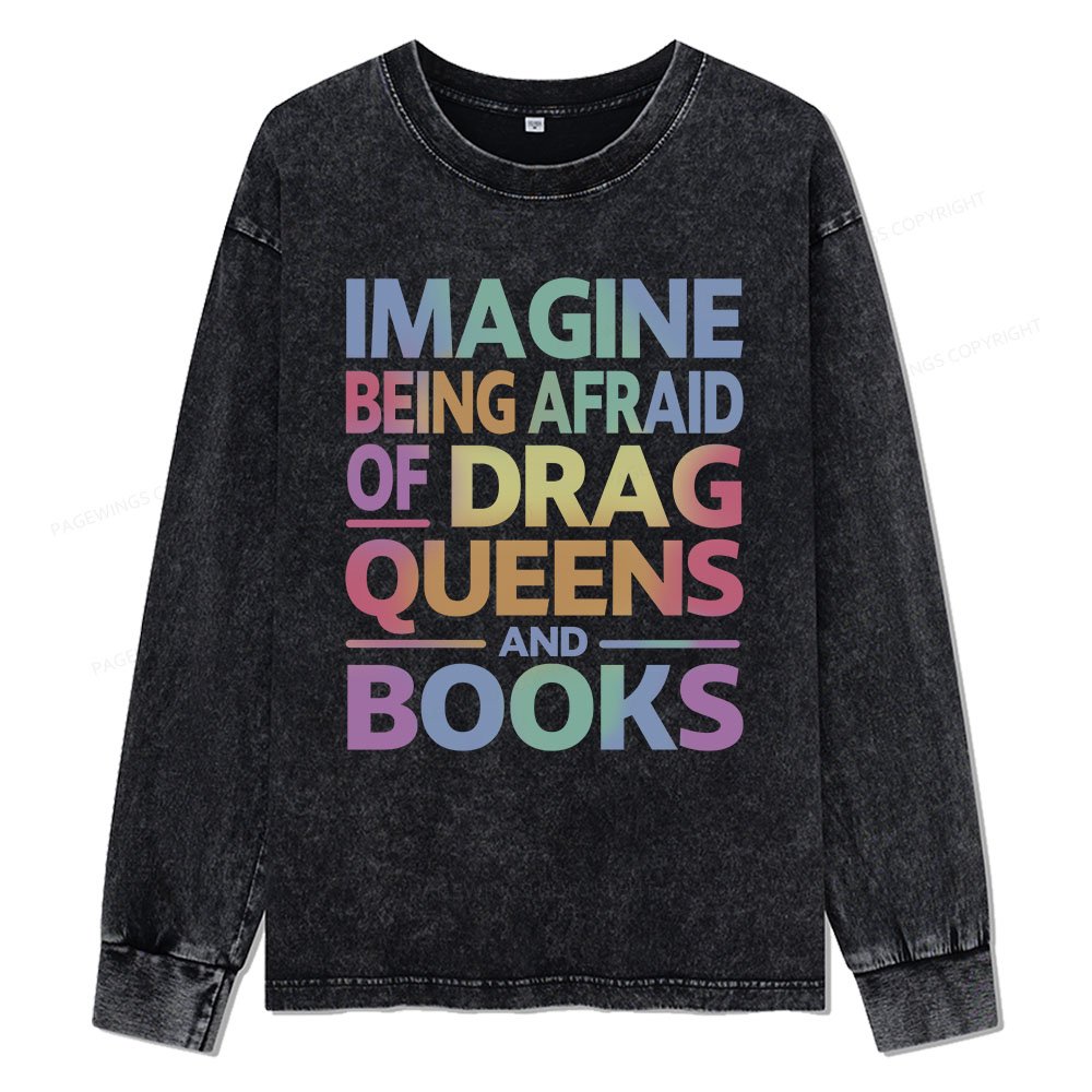 Pagewings Imagine Being Afraid Of Drag Queens And Books Unisex Washed Long Sleeve T-shirt