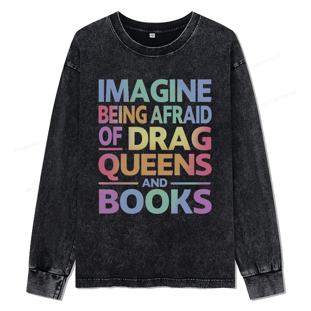 Pagewings Imagine Being Afraid Of Drag Queens And Books Unisex Washed Long Sleeve T-shirt