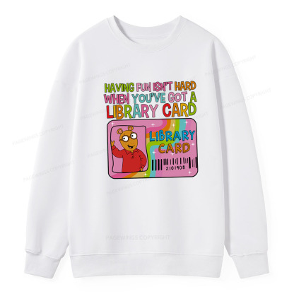 Pagewings Having Fun Isn't Hard When You've Got A Library Card Unisex Classic Sweatshirt