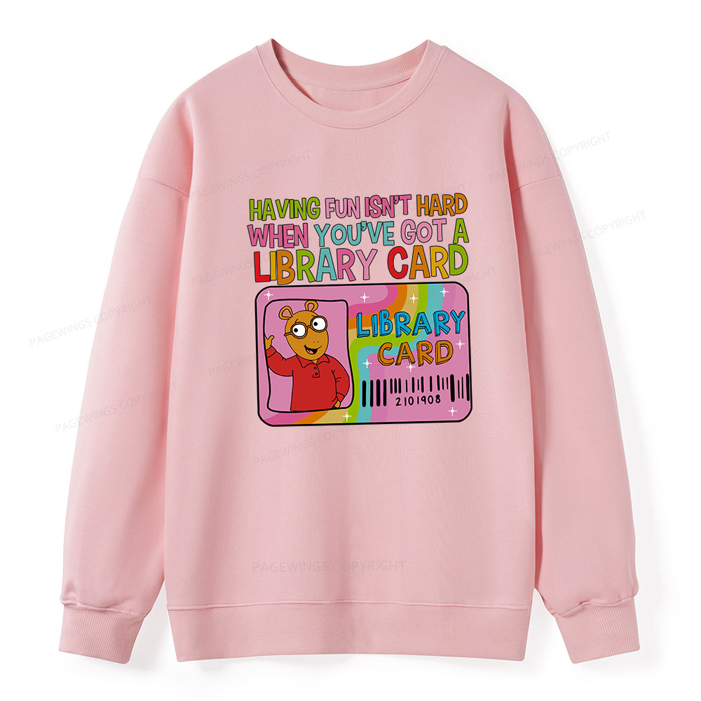 Pagewings Having Fun Isn't Hard When You've Got A Library Card Unisex Classic Sweatshirt