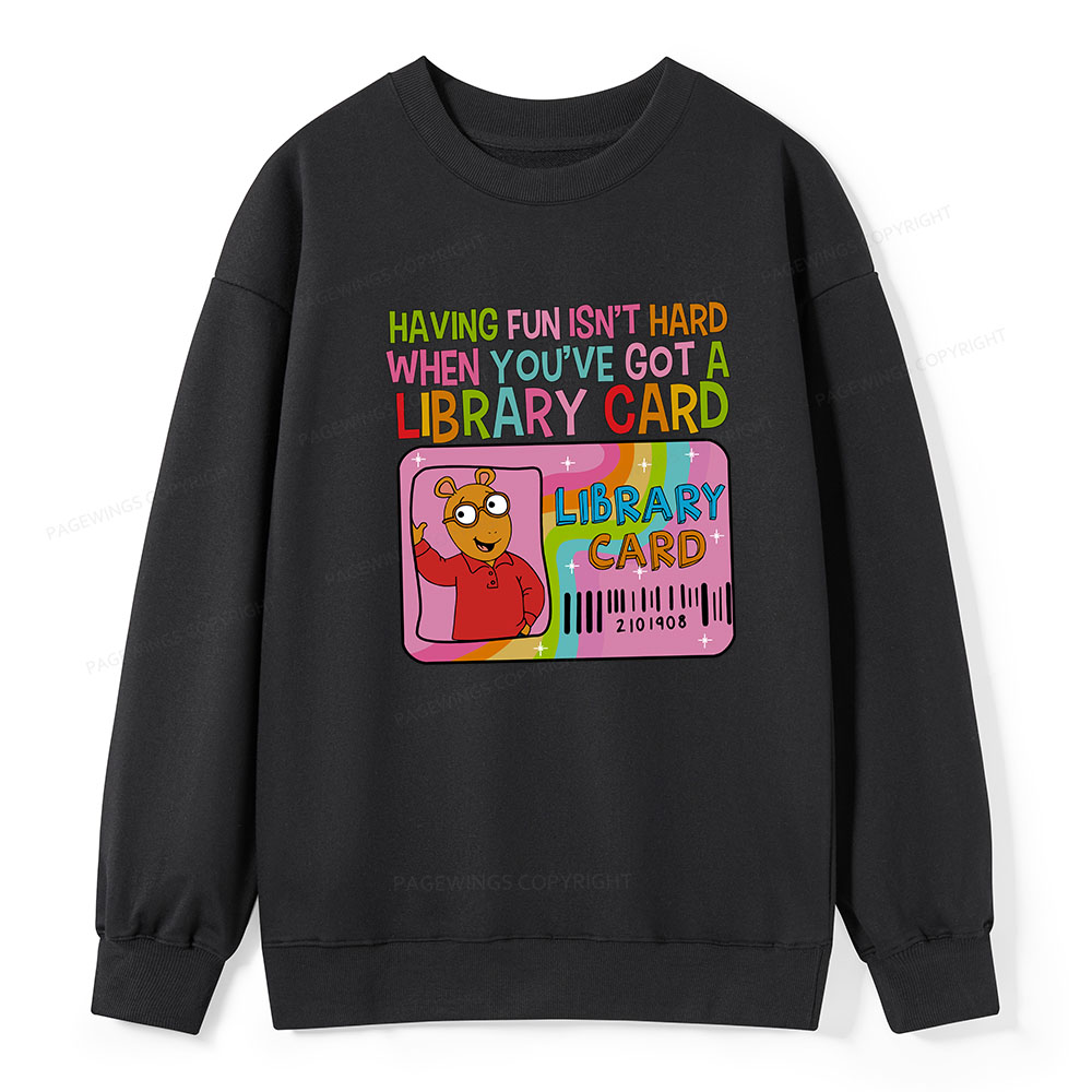 Pagewings Having Fun Isn't Hard When You've Got A Library Card Unisex Classic Sweatshirt