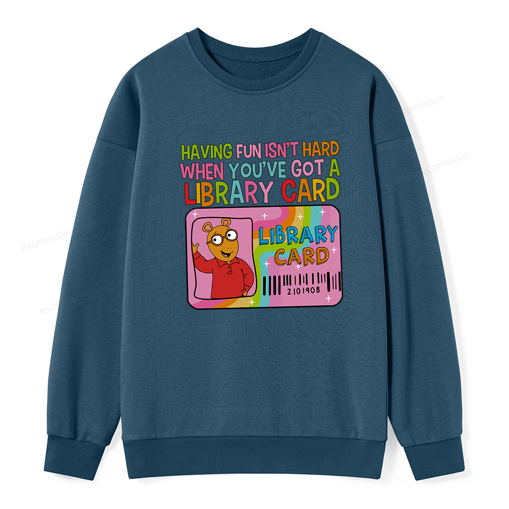 Pagewings Having Fun Isn't Hard When You've Got A Library Card Unisex Classic Sweatshirt