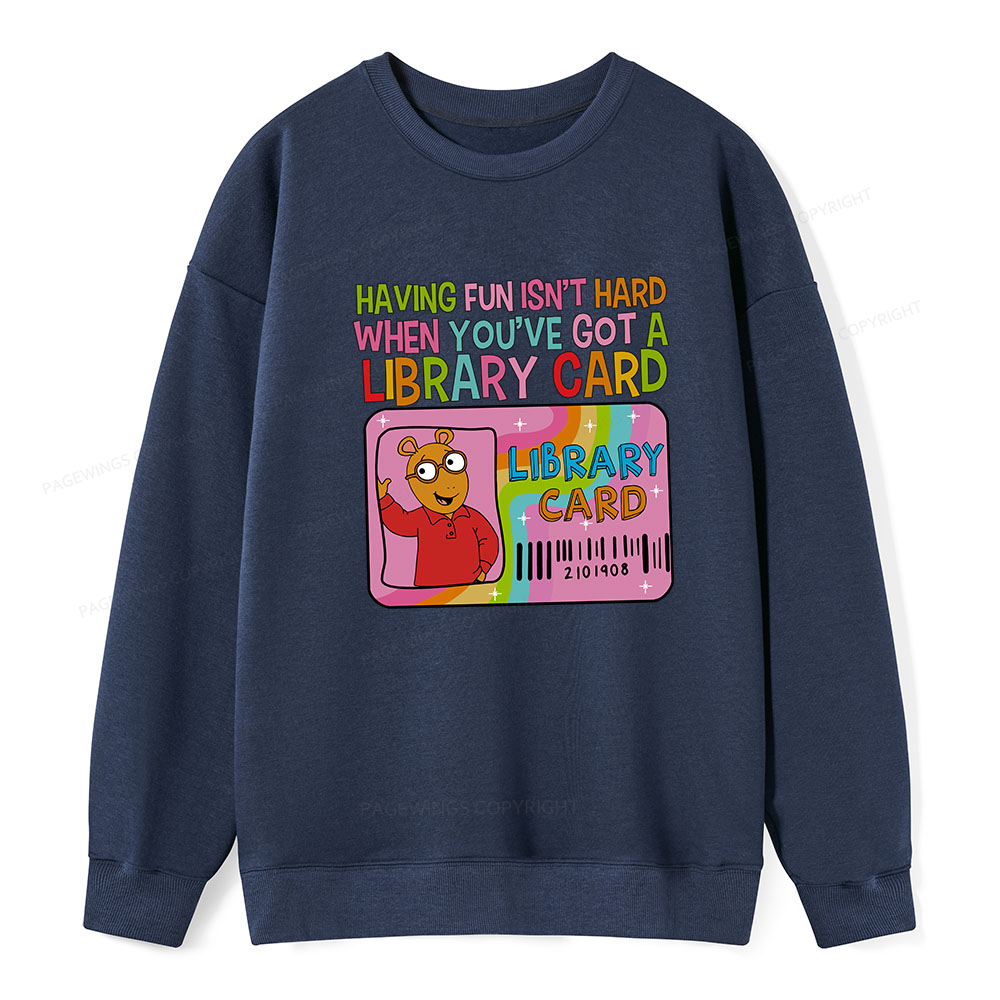 Pagewings Having Fun Isn't Hard When You've Got A Library Card Unisex Classic Sweatshirt