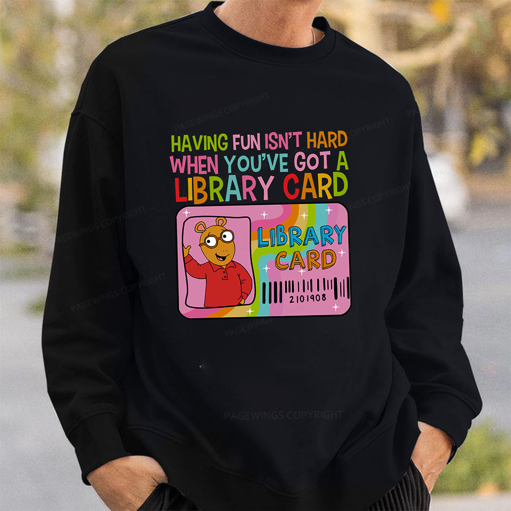 Pagewings Having Fun Isn't Hard When You've Got A Library Card Unisex Classic Sweatshirt