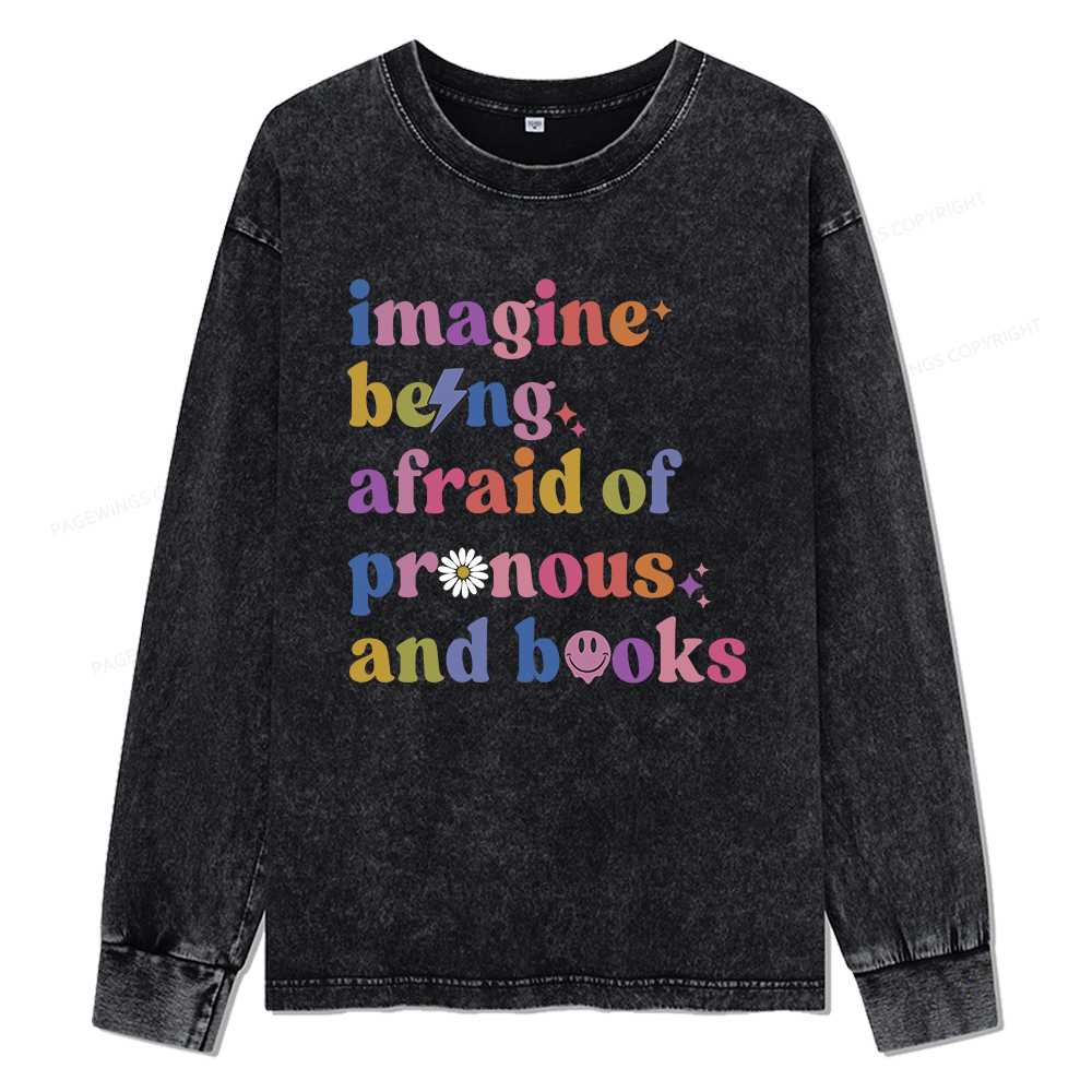 Pagewings Imagine Being Afraid Of Pronous And Books Unisex Washed Long Sleeve T-shirt