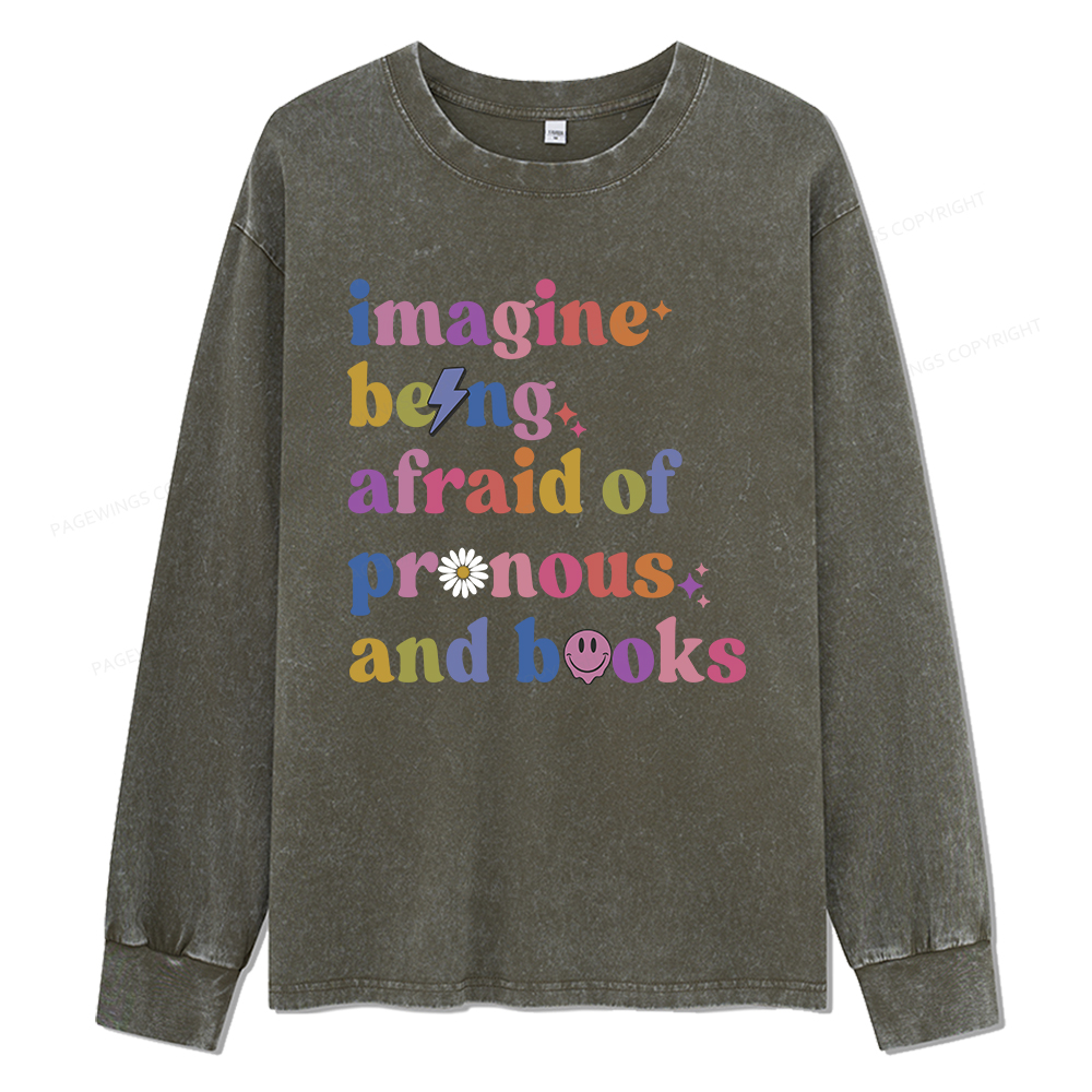 Pagewings Imagine Being Afraid Of Pronous And Books Unisex Washed Long Sleeve T-shirt