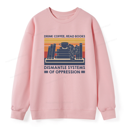 Pagewings Drink Coffee Read Books Dismantle Systems Of Oppression Unisex Classic Sweatshirt