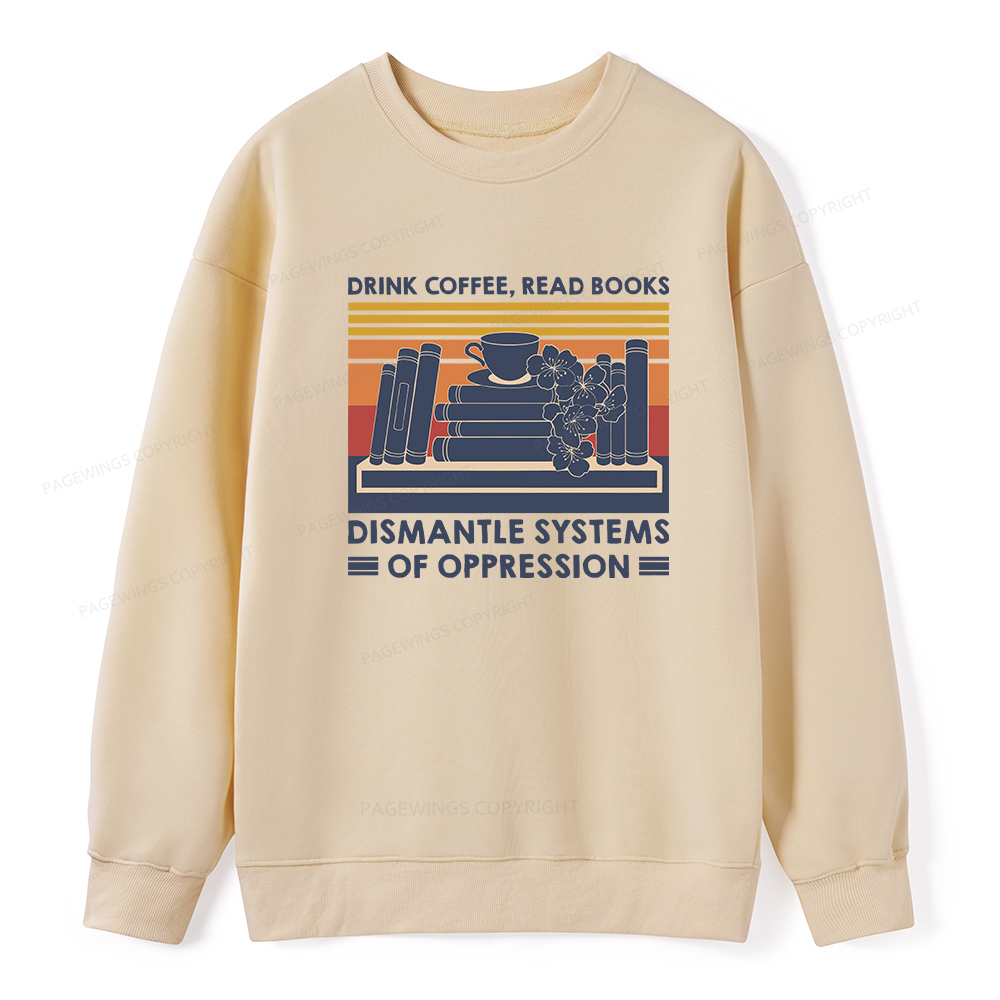 Pagewings Drink Coffee Read Books Dismantle Systems Of Oppression Unisex Classic Sweatshirt