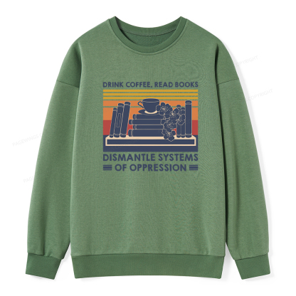 Pagewings Drink Coffee Read Books Dismantle Systems Of Oppression Unisex Classic Sweatshirt