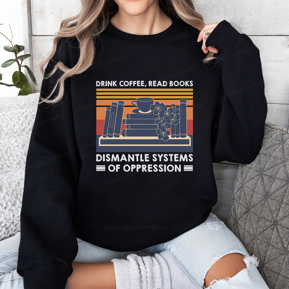 Pagewings Drink Coffee Read Books Dismantle Systems Of Oppression Unisex Classic Sweatshirt