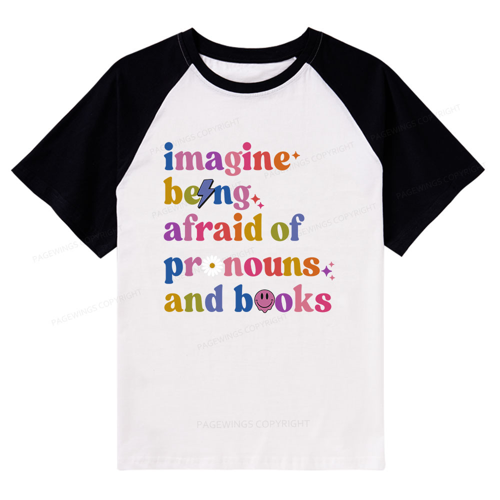 Pagewings Imagine Being Afraid Of Pronouns And Books Raglan T-shirt