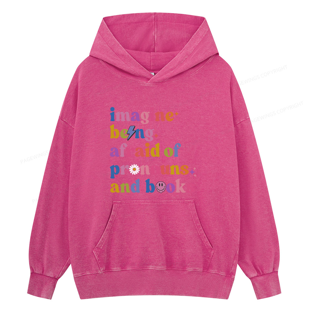 Pagewings magine Being Afraid Of Pronouns And Books Unisex Washed Hoodie