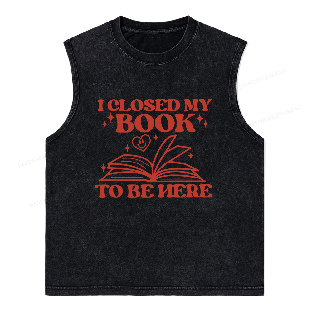 Pagewings I Closed My Book To Be Here Unisex Washed Tank Top