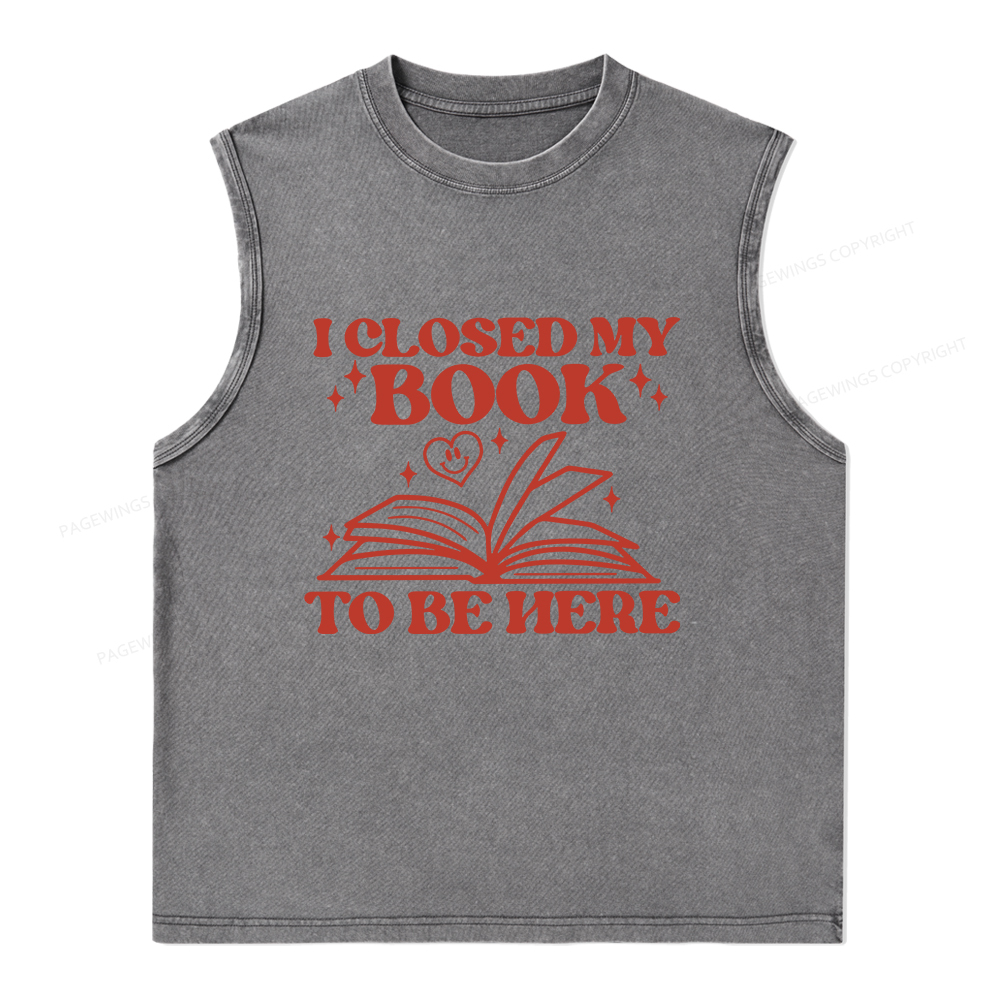 Pagewings I Closed My Book To Be Here Unisex Washed Tank Top