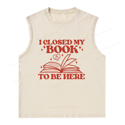 Pagewings I Closed My Book To Be Here Unisex Washed Tank Top