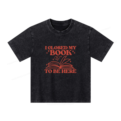Pagewings I Closed My Book To Be Here Unisex Kids Washed T-shirt