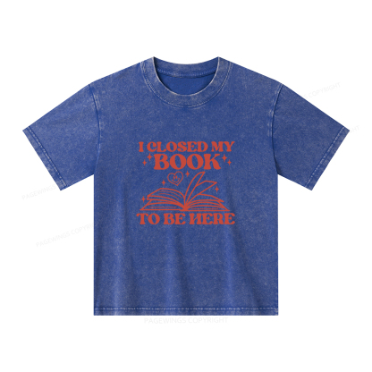 Pagewings I Closed My Book To Be Here Unisex Kids Washed T-shirt