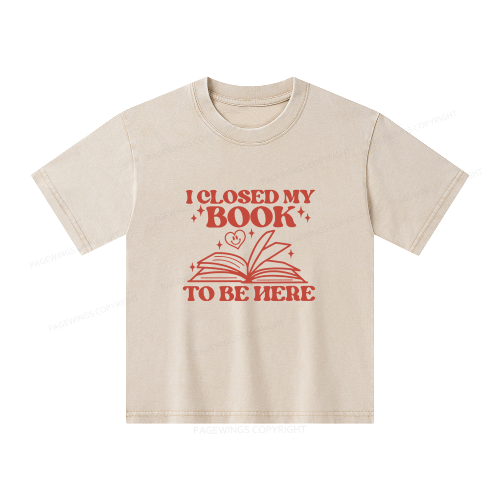 Pagewings I Closed My Book To Be Here Unisex Kids Washed T-shirt