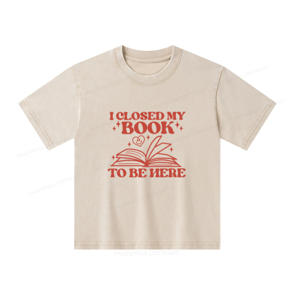 Pagewings I Closed My Book To Be Here Unisex Kids Washed T-shirt