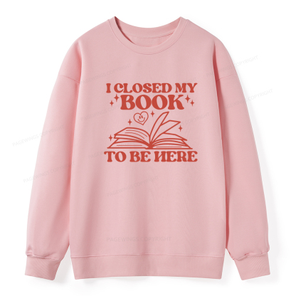 Pagewings I Closed My Book To Be Here Unisex Classic Sweatshirt