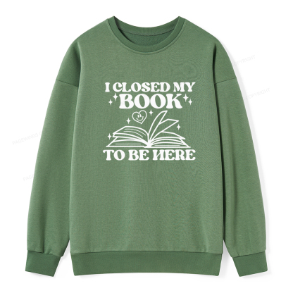 Pagewings I Closed My Book To Be Here Unisex Classic Sweatshirt