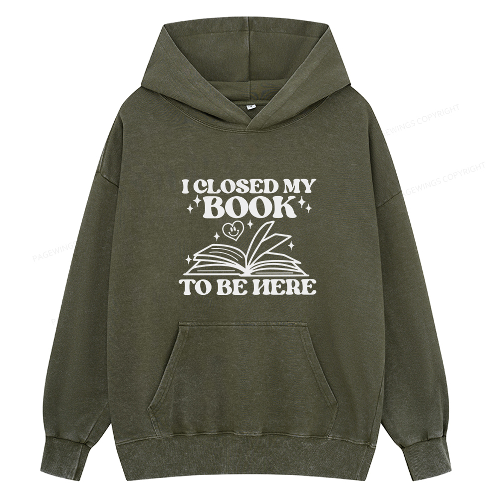 Pagewings I Closed My Book To Be Here Unisex Washed Hoodie