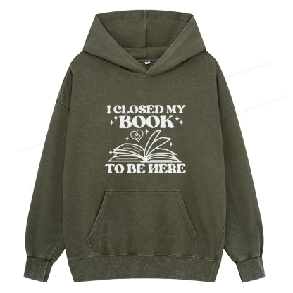 Pagewings I Closed My Book To Be Here Unisex Washed Hoodie