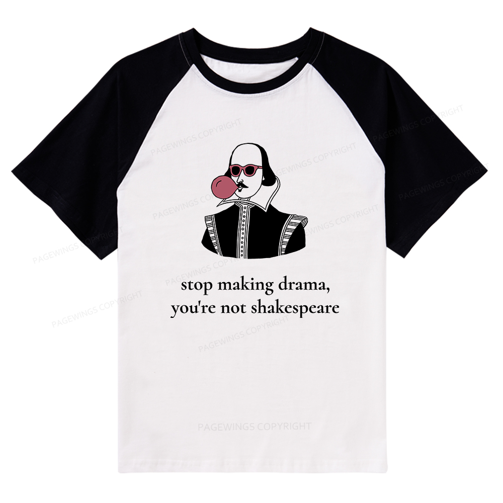 Pagewings Stop Making Drama You're Not Shakespeare Funny Raglan T-shirt