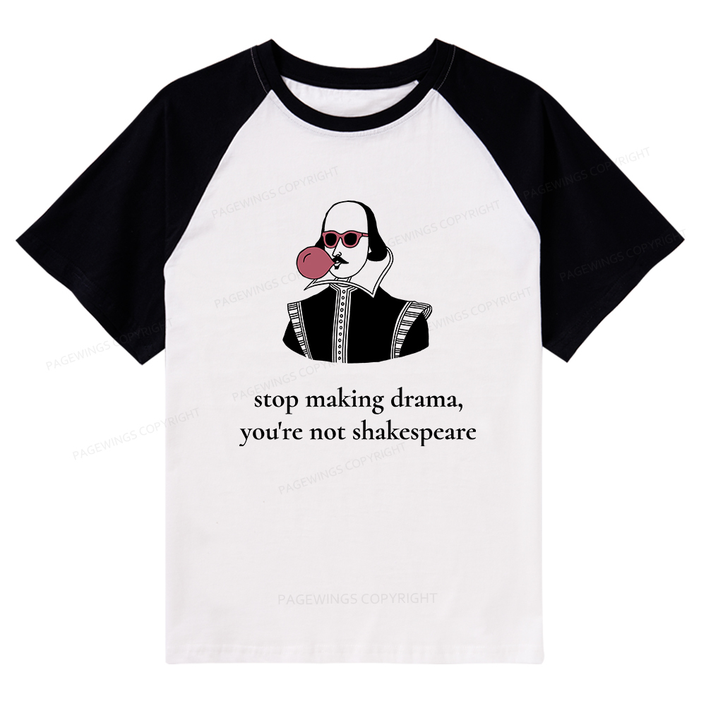 Pagewings Stop Making Drama You're Not Shakespeare Funny Raglan T-shirt