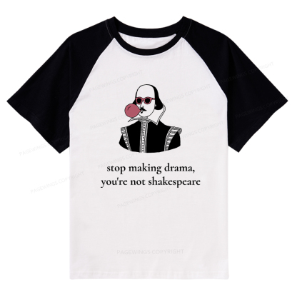 Pagewings Stop Making Drama You're Not Shakespeare Funny Raglan T-shirt