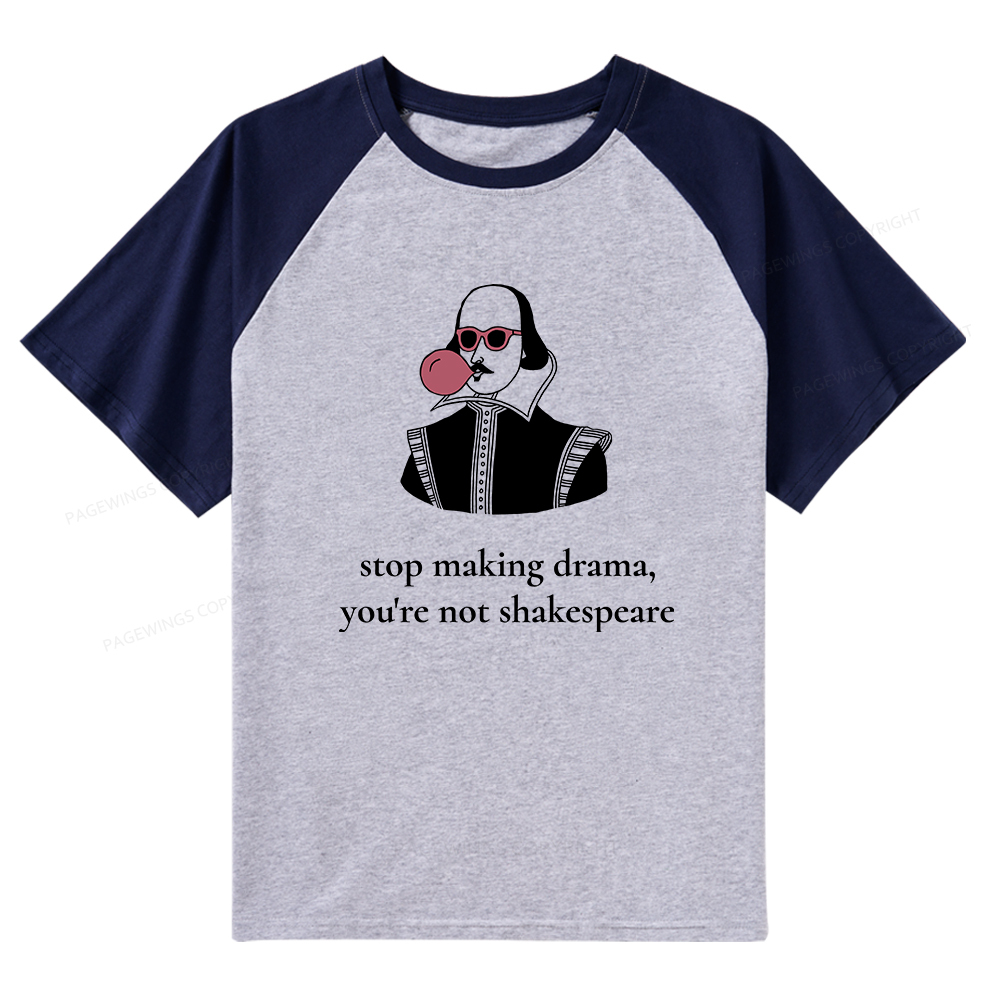 Pagewings Stop Making Drama You're Not Shakespeare Funny Raglan T-shirt