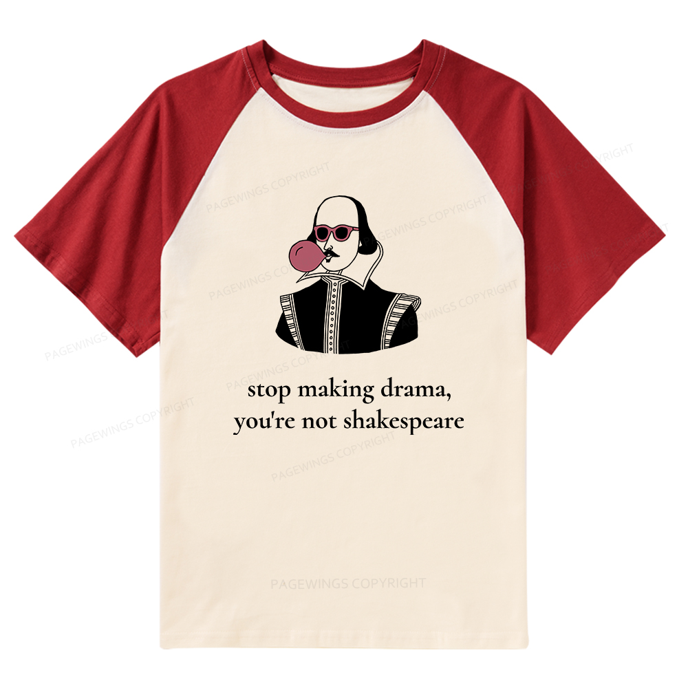 Pagewings Stop Making Drama You're Not Shakespeare Funny Raglan T-shirt