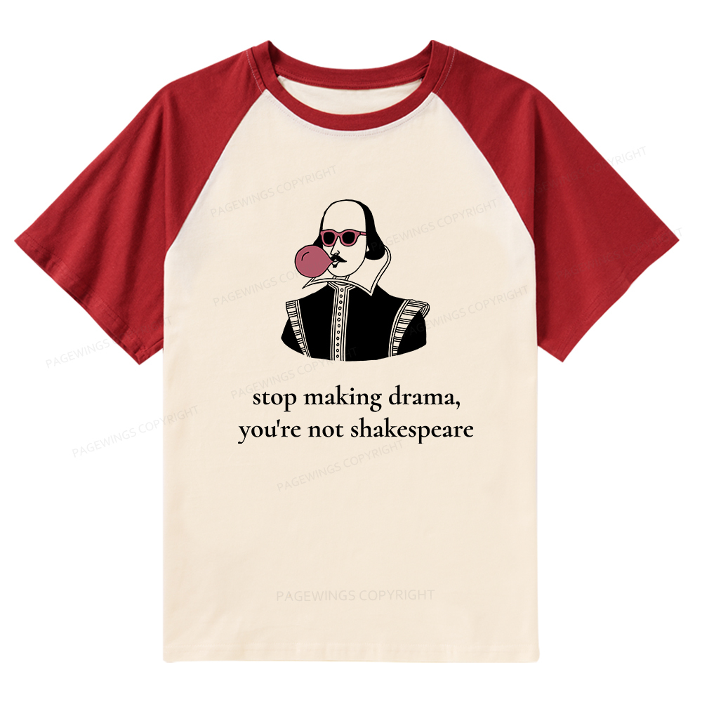 Pagewings Stop Making Drama You're Not Shakespeare Funny Raglan T-shirt