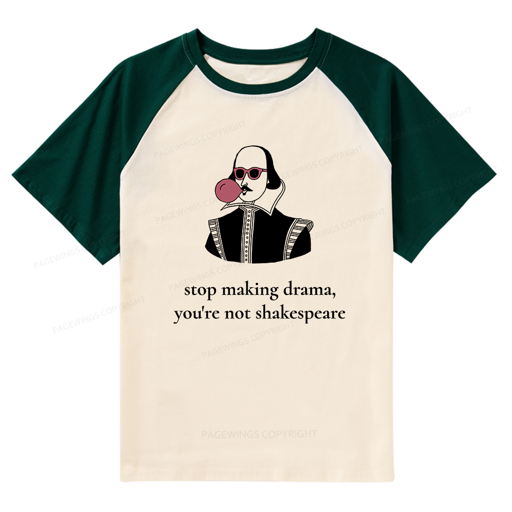 Pagewings Stop Making Drama You're Not Shakespeare Funny Raglan T-shirt