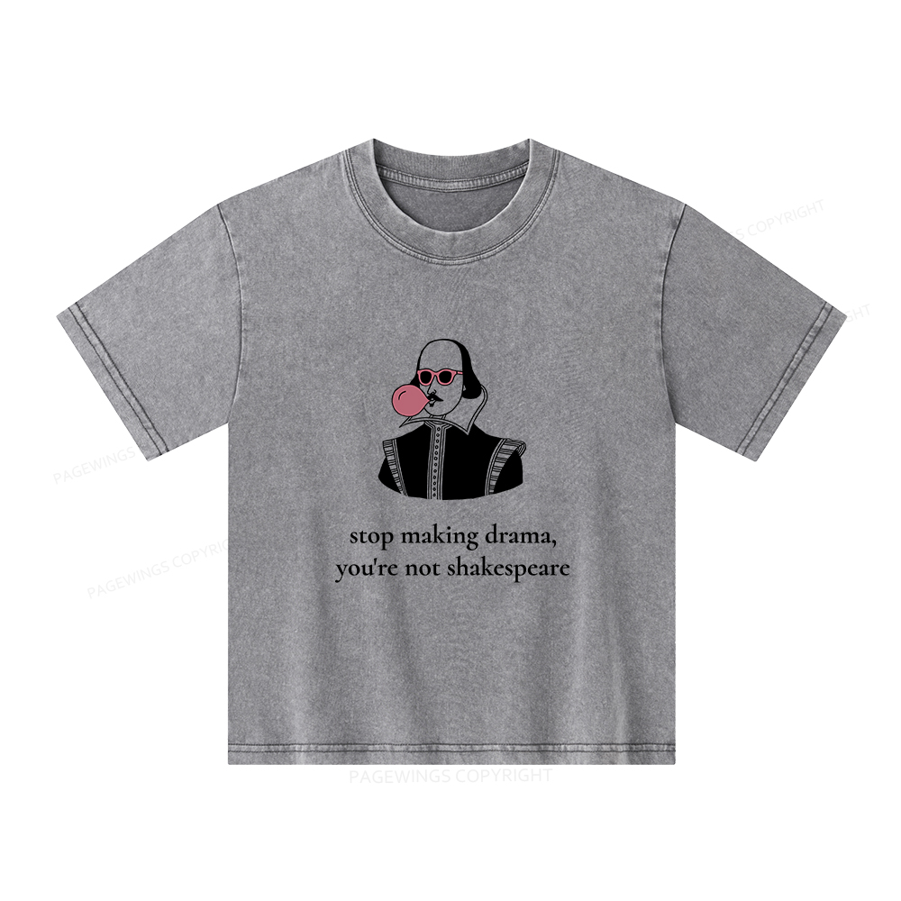 Pagewings Stop Making Drama You're Not Shakespeare Funny Unisex Kids Washed T-shirt