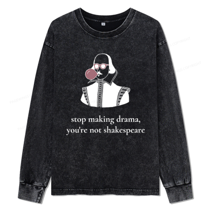 Pagewings Stop Making Drama You're Not Shakespeare Funny Unisex Washed Long Sleeve T-shirt