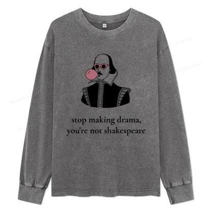 Pagewings Stop Making Drama You're Not Shakespeare Funny Unisex Washed Long Sleeve T-shirt