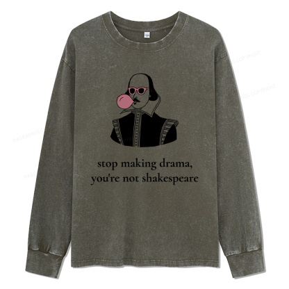 Pagewings Stop Making Drama You're Not Shakespeare Funny Unisex Washed Long Sleeve T-shirt