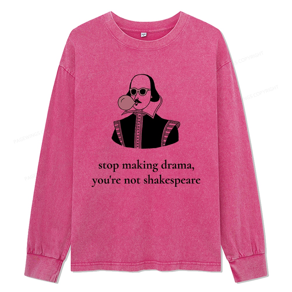 Pagewings Stop Making Drama You're Not Shakespeare Funny Unisex Washed
