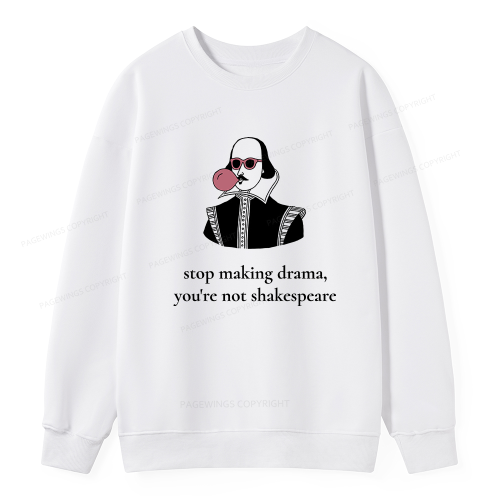 Pagewings Stop Making Drama You're Not Shakespeare Funny Unisex Classic Sweatshirt