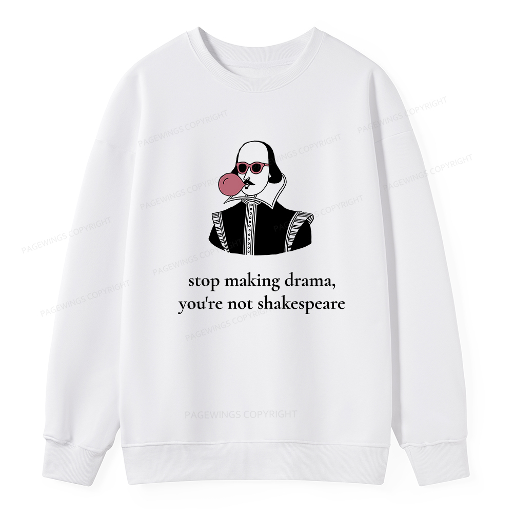 Pagewings Stop Making Drama You're Not Shakespeare Funny Unisex Classic Sweatshirt