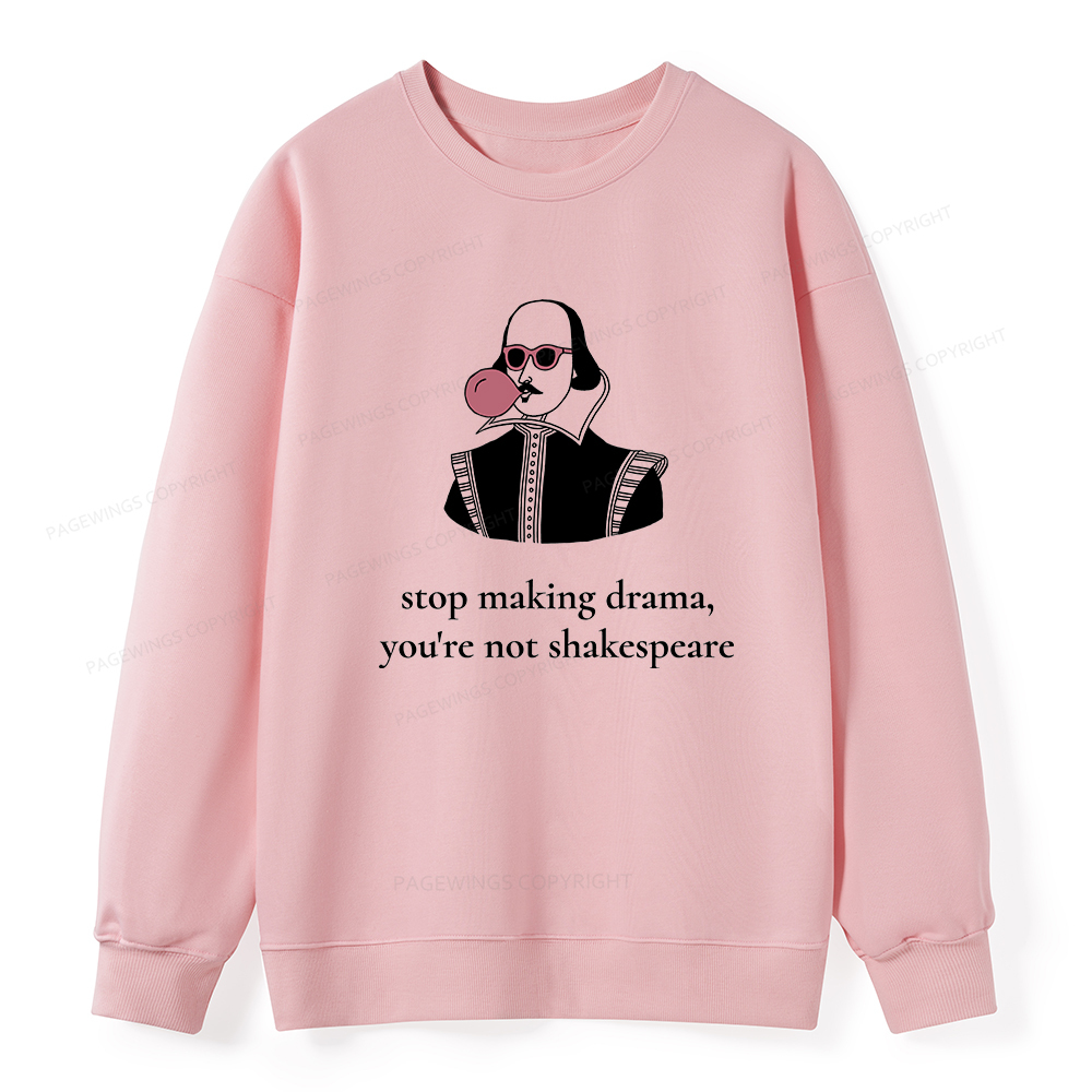 Pagewings Stop Making Drama You're Not Shakespeare Funny Unisex Classic Sweatshirt