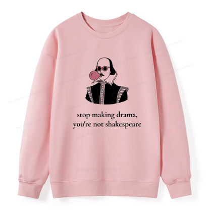 Pagewings Stop Making Drama You're Not Shakespeare Funny Unisex Classic Sweatshirt