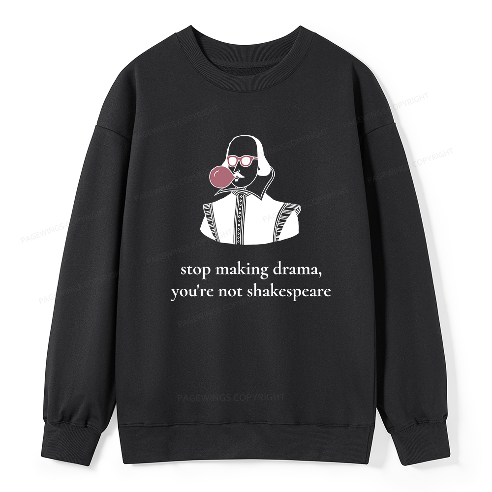 Pagewings Stop Making Drama You're Not Shakespeare Funny Unisex Classic Sweatshirt