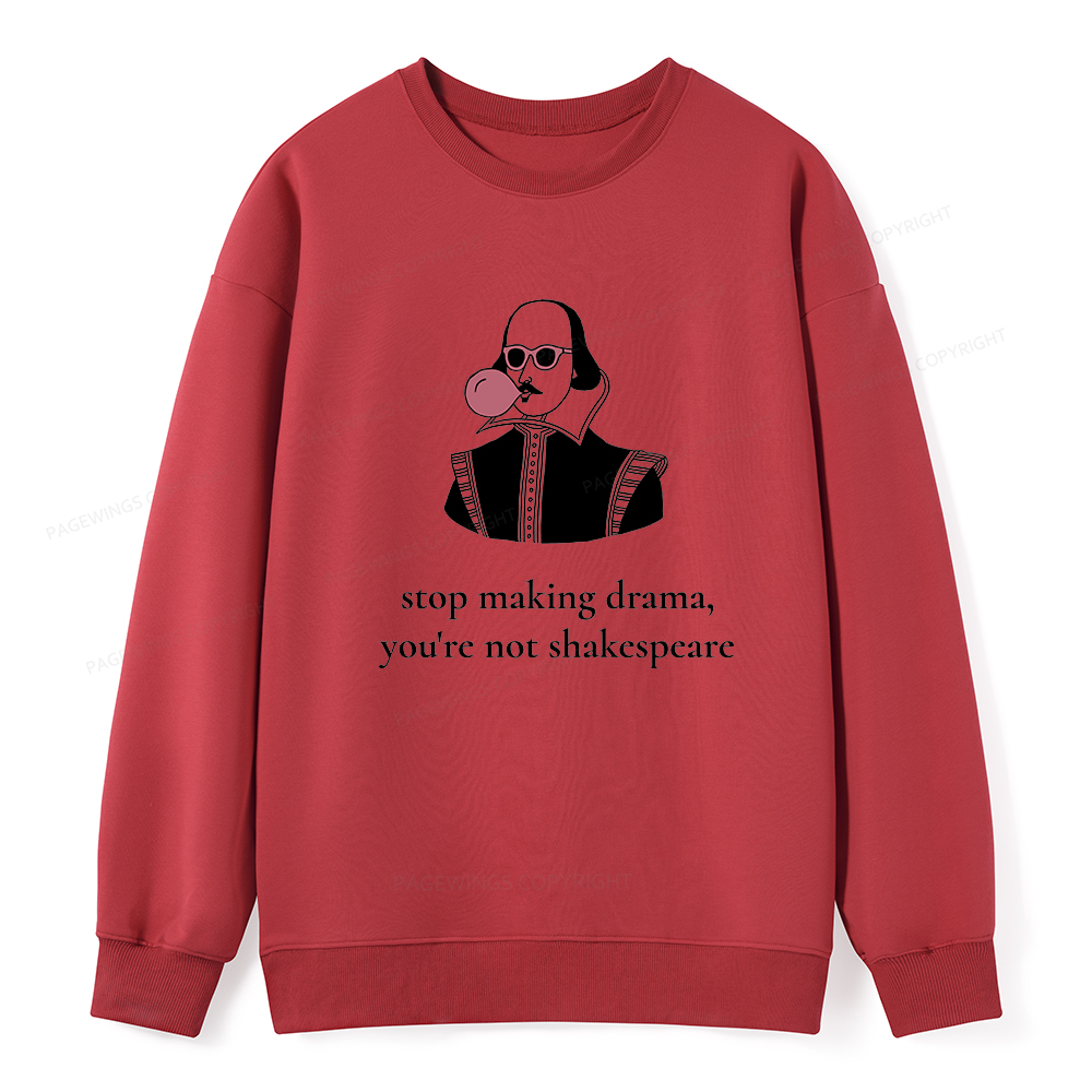 Pagewings Stop Making Drama You're Not Shakespeare Funny Unisex Classic Sweatshirt