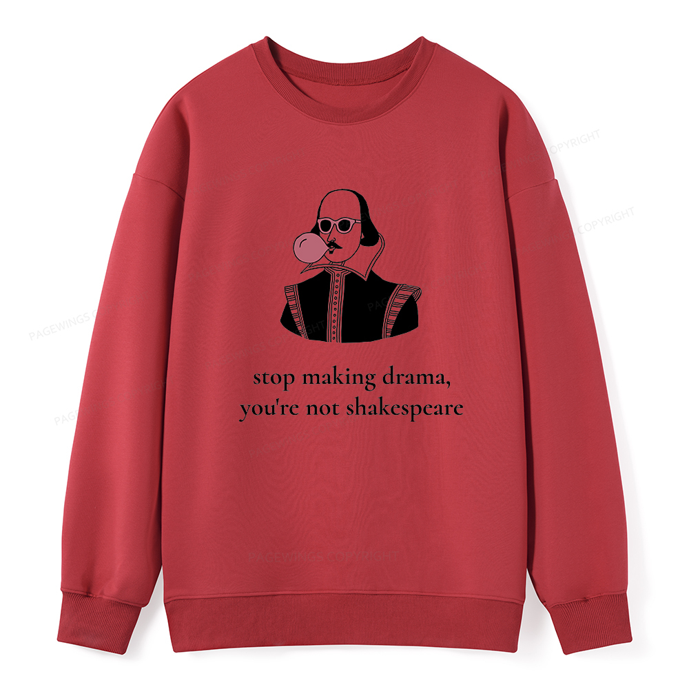 Pagewings Stop Making Drama You're Not Shakespeare Funny Unisex Classic Sweatshirt