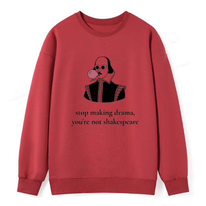 Pagewings Stop Making Drama You're Not Shakespeare Funny Unisex Classic Sweatshirt