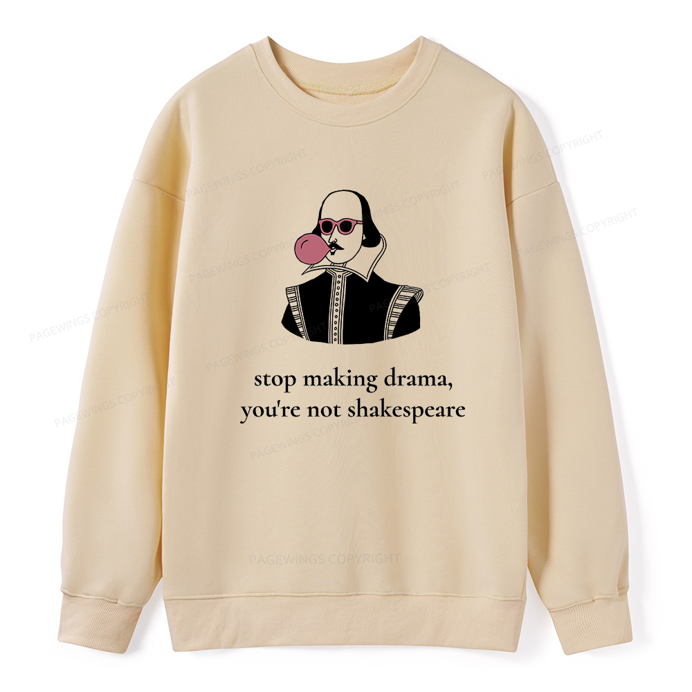 Pagewings Stop Making Drama You're Not Shakespeare Funny Unisex Classic Sweatshirt