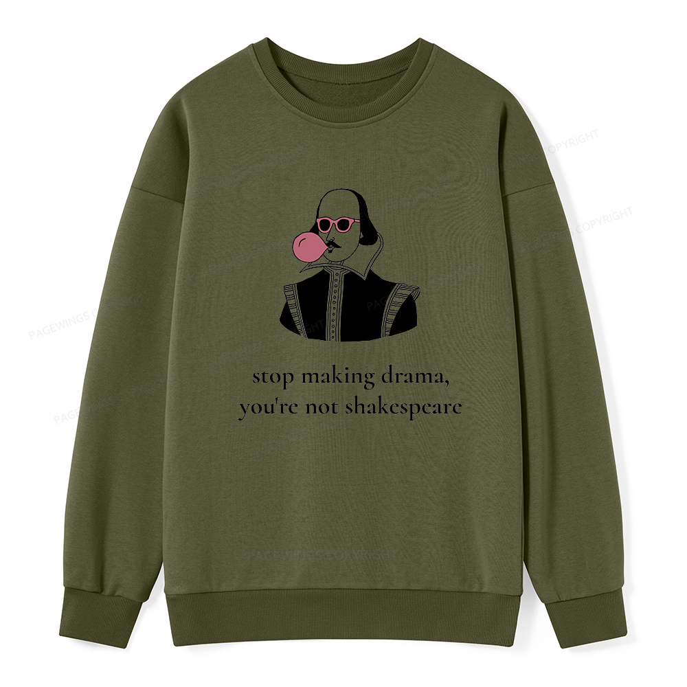 Pagewings Stop Making Drama You're Not Shakespeare Funny Unisex Classic Sweatshirt
