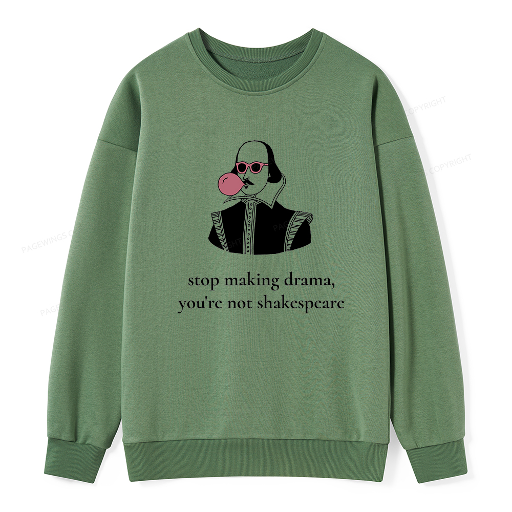 Pagewings Stop Making Drama You're Not Shakespeare Funny Unisex Classic Sweatshirt